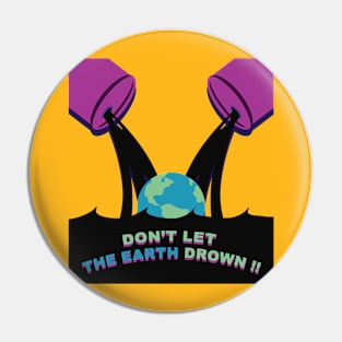 DON'T LET THE EARTH DOWN !! Pin