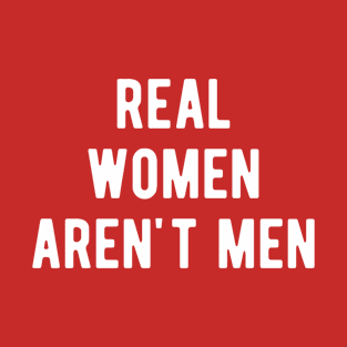 Real Women Arent Men T-Shirt