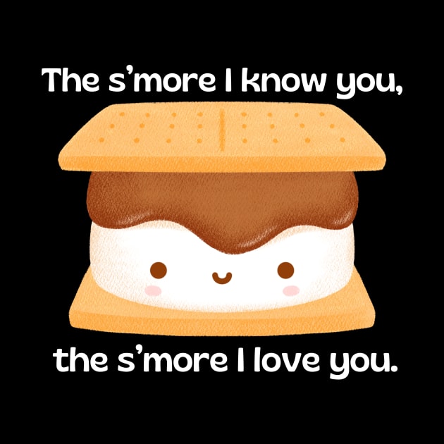 The s’more I know you, the s’more I love you | Cute Smore Pun by Allthingspunny