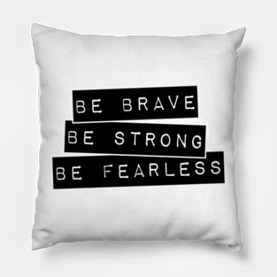 Be brave, Be strong, Be fearless Inspirational Typography design. Pillow