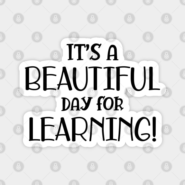 Teacher - It's a beautiful day for learning! Magnet by KC Happy Shop