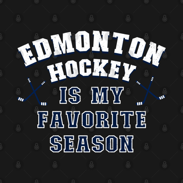 Disover Hockey Is My Favorite Season - Edmonton Hockey - Edmonton Hockey - T-Shirt