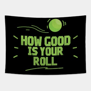 How Good Is Your Roll - Lawn Bowl Tapestry