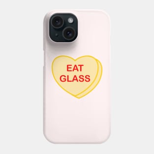 Conversation Heart: Eat Glass Phone Case