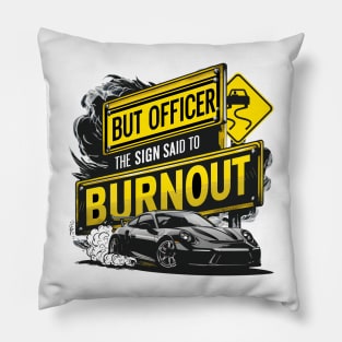 But officer the sign said to do a burnout five Pillow