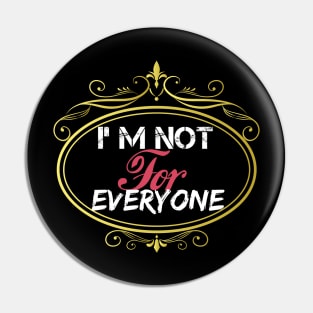 I'm Not For Everyone, women gift, wife gift, men gifts, Pin