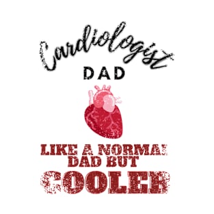 cardiologist dad like a normal dad but cooler T-Shirt