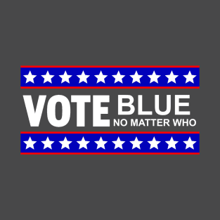 Vote Blue No Matter Who Political Democrats Support Democratic Party Voting Election T-Shirt