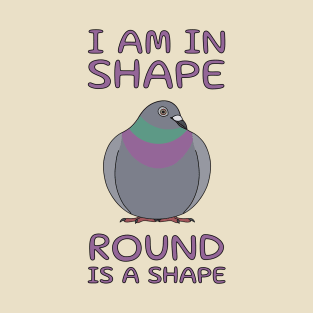 I Am In Shape Pigeon T-Shirt