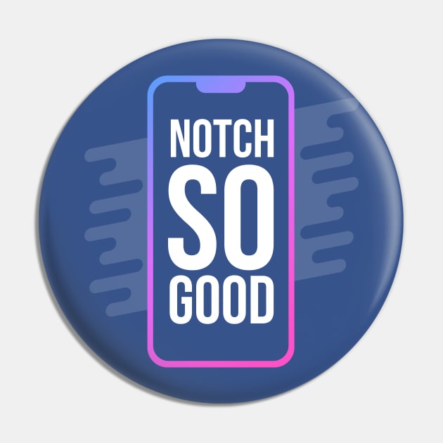 Notch So Good Pin by GeekMeOut