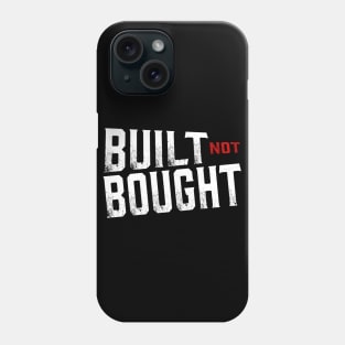 Built not Bought Phone Case