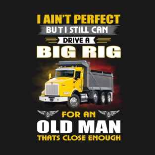 I Still Drive A Big Rig Truck Driver T-Shirt