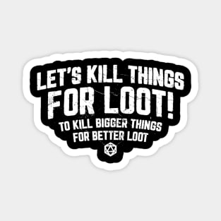 Lets Kill Things For Loot - DnD Gaming Magnet