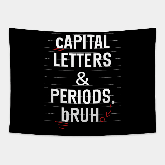 Capital Letters And Periods Bruh Funny Teacher Grammar kids Tapestry by WildFoxFarmCo