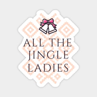 All The Jingle Ladies Magnet