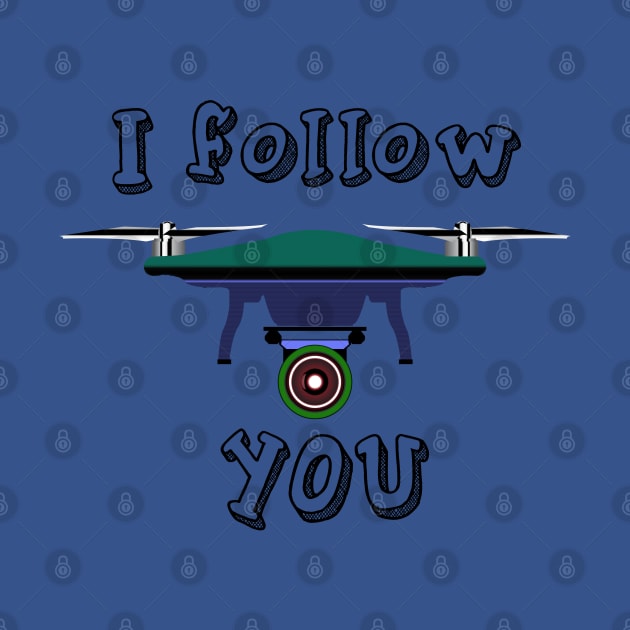 I follow you drone design by alcoshirts