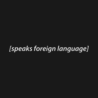 speaks foreign language T-Shirt