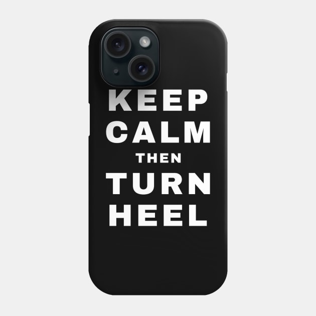 Keep Calm then Turn Heel (Heel) (Pro Wrestling) Phone Case by wls