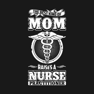 The Best Kind Of Mom Raises A Nurse Practitioner T-Shirt