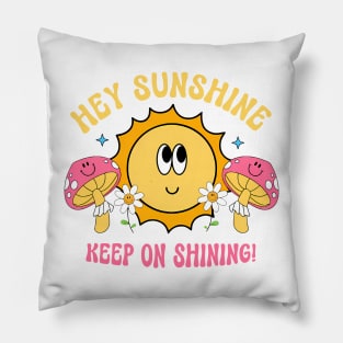 Hey, Sunshine Keep On Shining Pillow