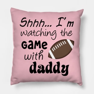 Shhh.. I'm Watching The Game With Daddy Pillow