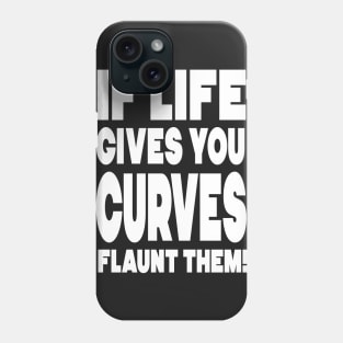 If life gives you curves, flaunt them! Phone Case