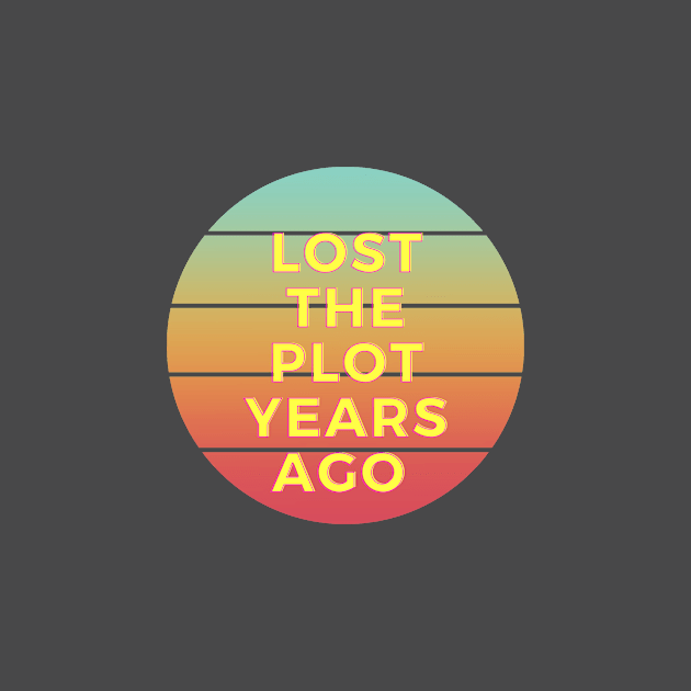 Lost the plot years ago by D E L I C A R T E