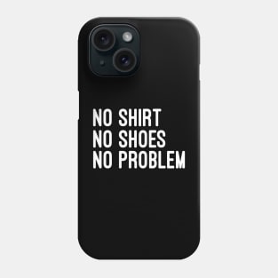 no shoes no shirt no problem Phone Case