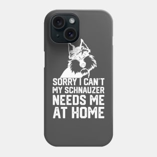 sorry i can't my schnauzer needs me at home Phone Case