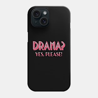 Drama? Yes, please! Phone Case