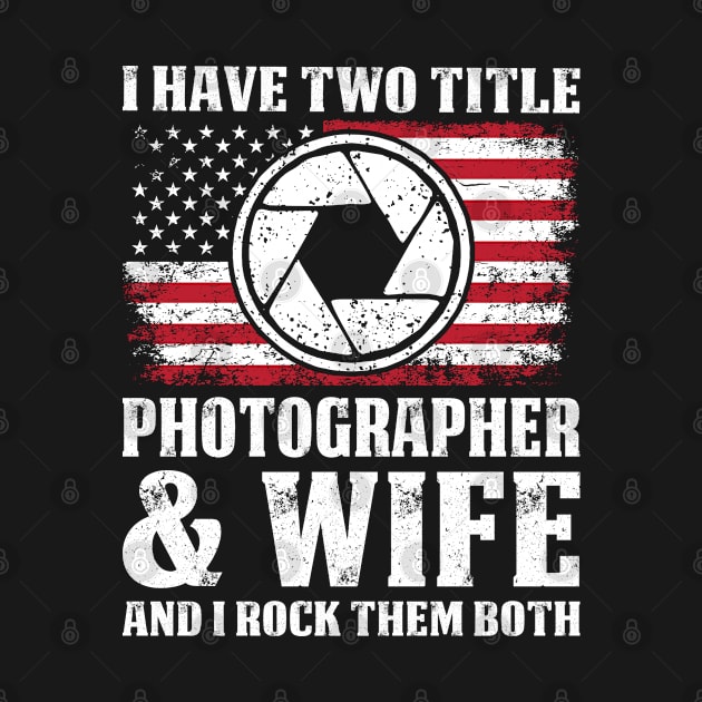 Two Title Photographer And Wife Proud Phtographer T Shirts For Phtographer Gift For Phtographer Family by Murder By Text