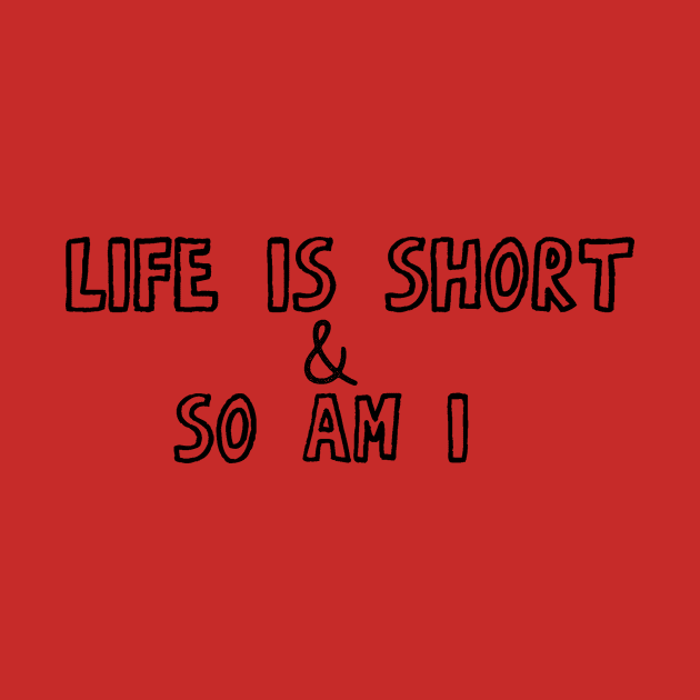 Life Is Short & So Am I by CatsAreAmazing1