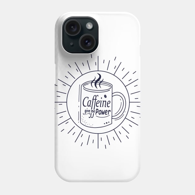 Caffeine Coffee Give Me Power - Coffee Lovers Phone Case by badCasperTess