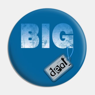 Big deal Pin