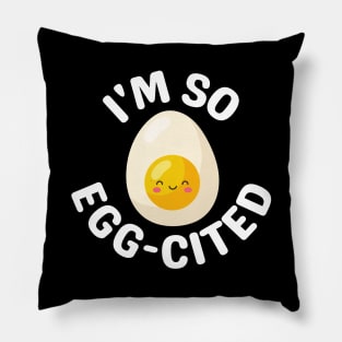 I'm So Egg-Cited - Egg Pun Pillow