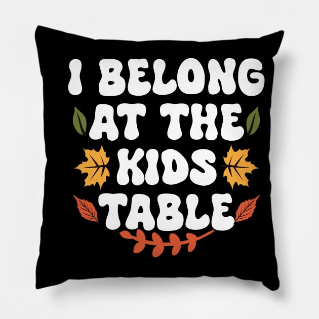 Thanksgiving Family Funny I Belong at the Kids Table Pillow by Giftyshoop