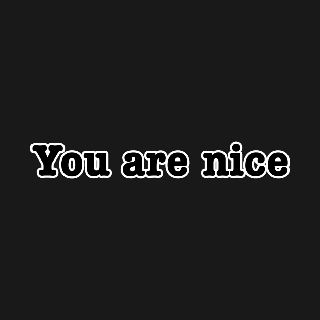 You are nice by lenn