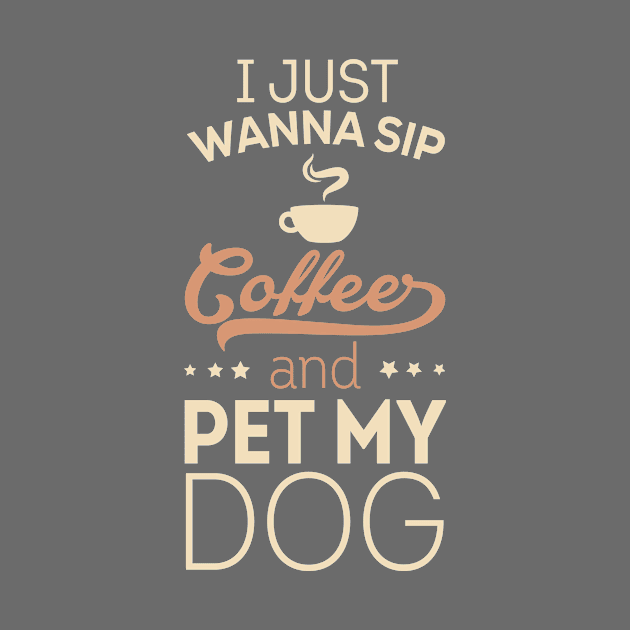 I Just Wanna Sip Coffee and Pet My Dog by veerkun