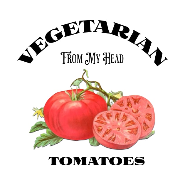 Vegetarian From My Head Tomatoes by Pheona and Jozer Designs