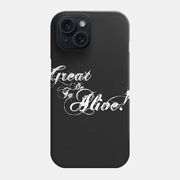 Great to be Alive! Phone Case by Curious