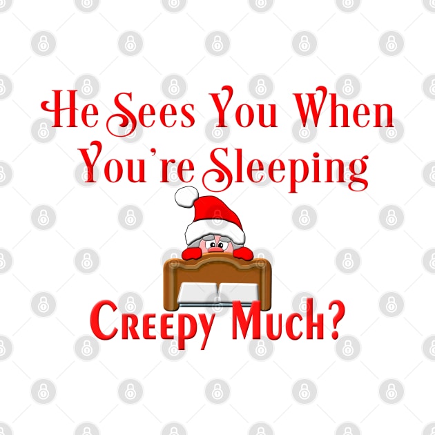 Creepy Santa Sees You Sleeping Funny Christmas Gift by SoCoolDesigns