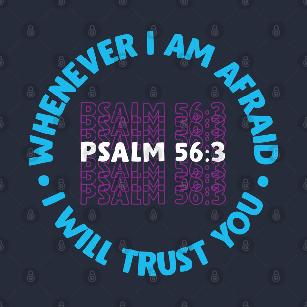 I Will Trust You - Psalm 56:3 by spacedowl