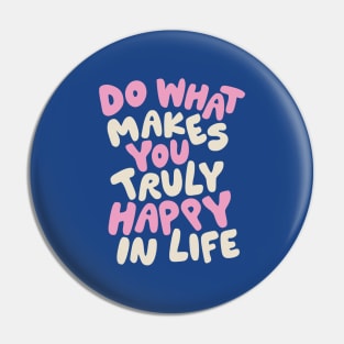 Do What Makes You Truly Happy in Life Pin