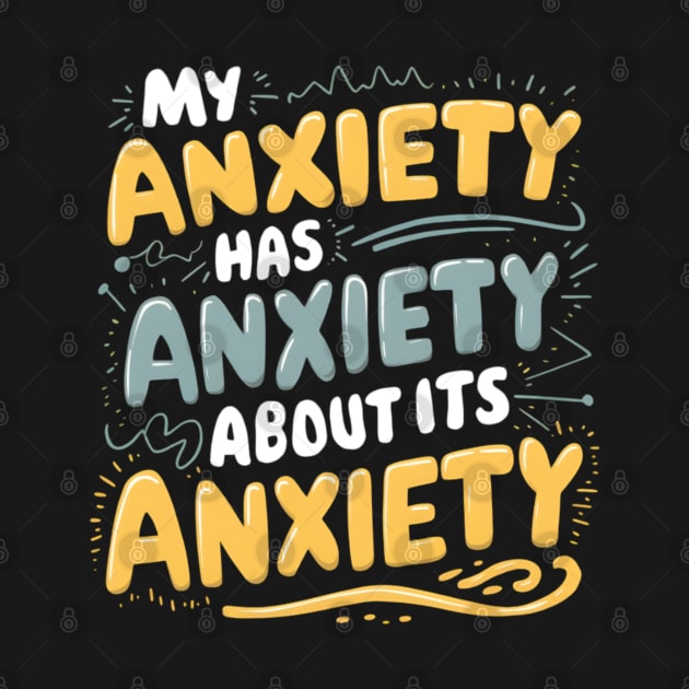 My anxiety has anxiety about its anxiety by CreationArt8