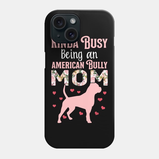 Kinda Busy Being An American Bully Mom Phone Case by Xamgi