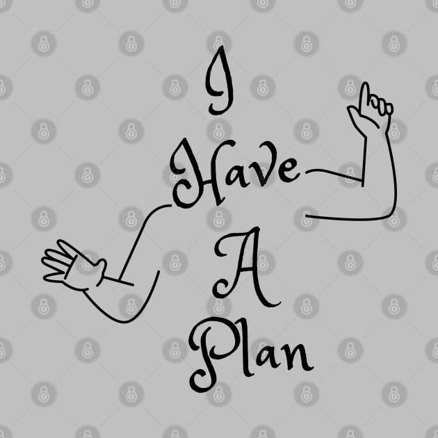 I Have A Plan (MD23GM001c) by Maikell Designs