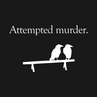 Attempted Murder T-Shirt