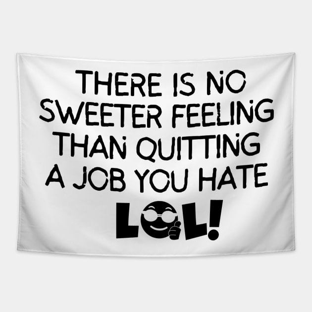 There's no sweeter feeling than quitting a job you hate Tapestry by mksjr