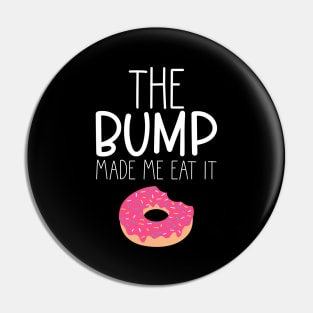 The Bump Made Me Eat It. Cute Mama To Be Design. Pin