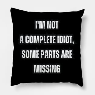 I'm not a complete idiot, some parts are missing Pillow